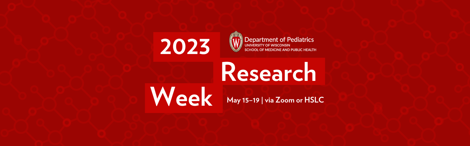 2023 Research Week. Department of Pediatrics. May 15-29 via Zoom or Health Sciences Learning Center