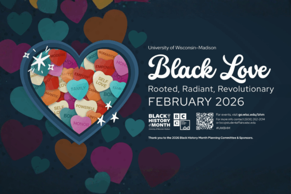Social media toolkit: Black History Month Download graphics: go.wisc.edu/bhm-toolkit THEME: This Black History Month, we celebrate Black Love in all its powerful forms—sacrificial and unconditional love, self-love, familial bonds, deep friendship, and romantic intimacy. We honor how love has sustained, empowered, and transformed Black communities across generations. From ancestral resilience to modern expressions of joy, connection, and community care, we uplift Black Love as a radical force for healing, unity, and liberation. EVENTS: ● Sun, 2/1 - 3:00-6:00pm Rooted in Love: A Black Wedding Kickoff Event - OnWisconsinABC ● Wed, 2/4 - 5:00-7:30pm Love Your Temple: Pilates Class w/ Morgan Hill (RSVP Required) - OnWisconsinABC ● Thurs, 2/12 - 6:00-8:00pm Love Through Time: A Heartfelt Film & Art Wall - OnWisconsinABC ● Wed, 2/18 - 7:00pm-9:00pm BHM Keynote: Yolo Akili Robinson - Great Hall, Memorial Union ● Thurs, 2/26 - 6:00-8:00pm Love in Every Step: A Black History Hunt - OnWisconsinABC Please submit any BHM events to today.wisc.edu and use tag: #UWBHM SOCIAL HASHTAGS: #UWBHM, #BlackHistoryMonth WEBSITE LINK: go.wisc.edu/bhm ALT TEXT: University of Wisconsin–Madison Black History Month. The headline reads ‘Black Love: Rooted, Radiant, Revolutionary.’ A large heart is filled with colorful candy hearts labeled with words like joy, empowerment, family, self-love, unity, honor, and bond. The date ‘February 2026’ appears below, along with Black History Month and Black Cultural Center logos.